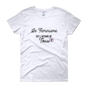 T-SHIRT Femme – LE FEMINISME EST L’AFFAIRE DE TOUS – Manche courte