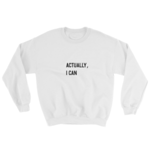 SWEATSHIRT – ACTUALLY, I CAN – UNISEXE