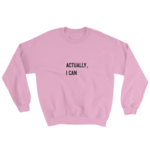 SWEATSHIRT – ACTUALLY, I CAN – UNISEXE